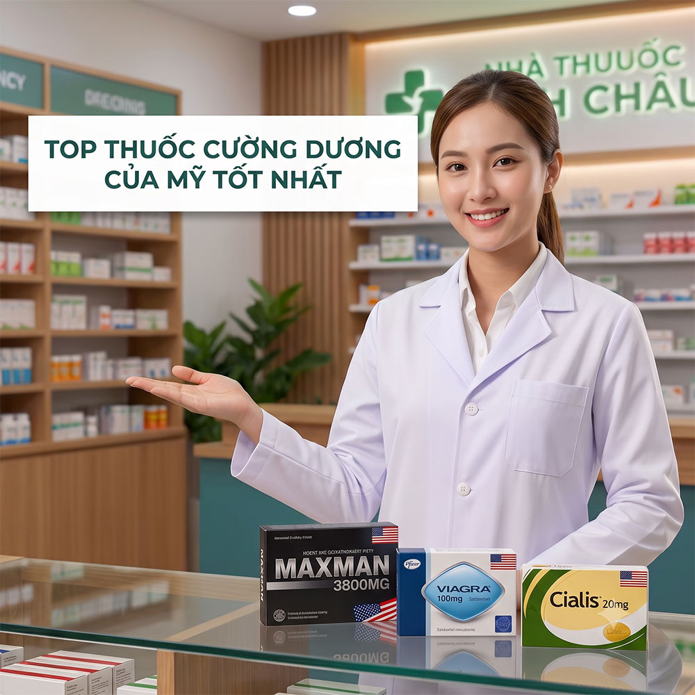 Dược sĩ Nhà Thuốc Minh Châu tư vấn top các loại thuốc cường dương của Mỹ tốt nhất hiện nay gồm Maxman 3800mg, Viagra và Cialis